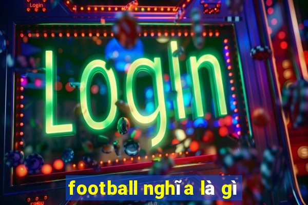 football nghĩa là gì