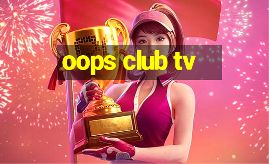 oops club tv