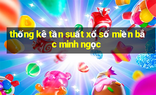 thống kê tần suất xổ số miền bắc minh ngọc