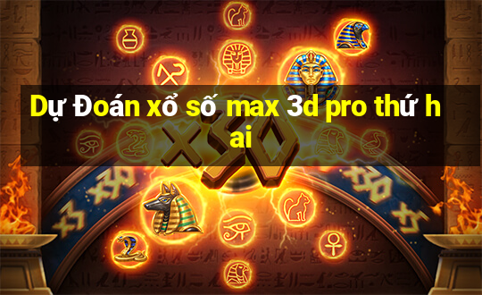 Dự Đoán xổ số max 3d pro thứ hai