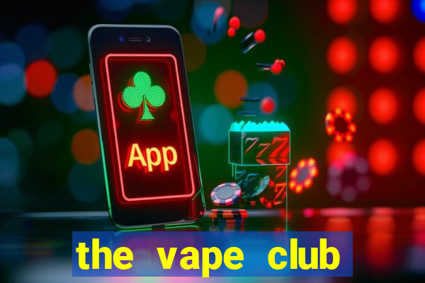 the vape club địa chỉ