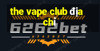 the vape club địa chỉ