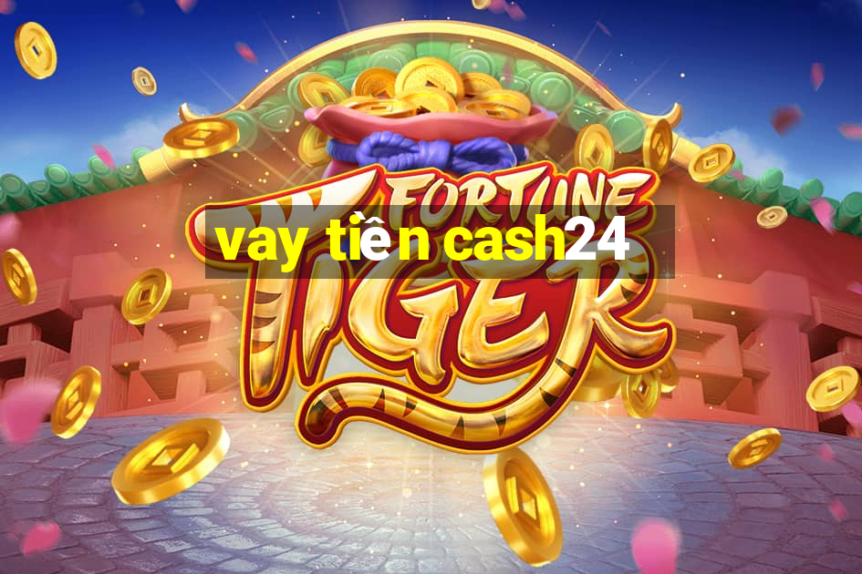 vay tiền cash24