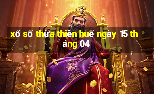 xổ số thừa thiên huế ngày 15 tháng 04