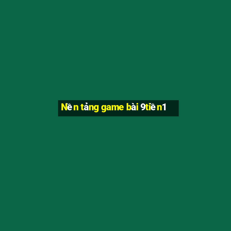 Nền tảng game bài 9tiền1