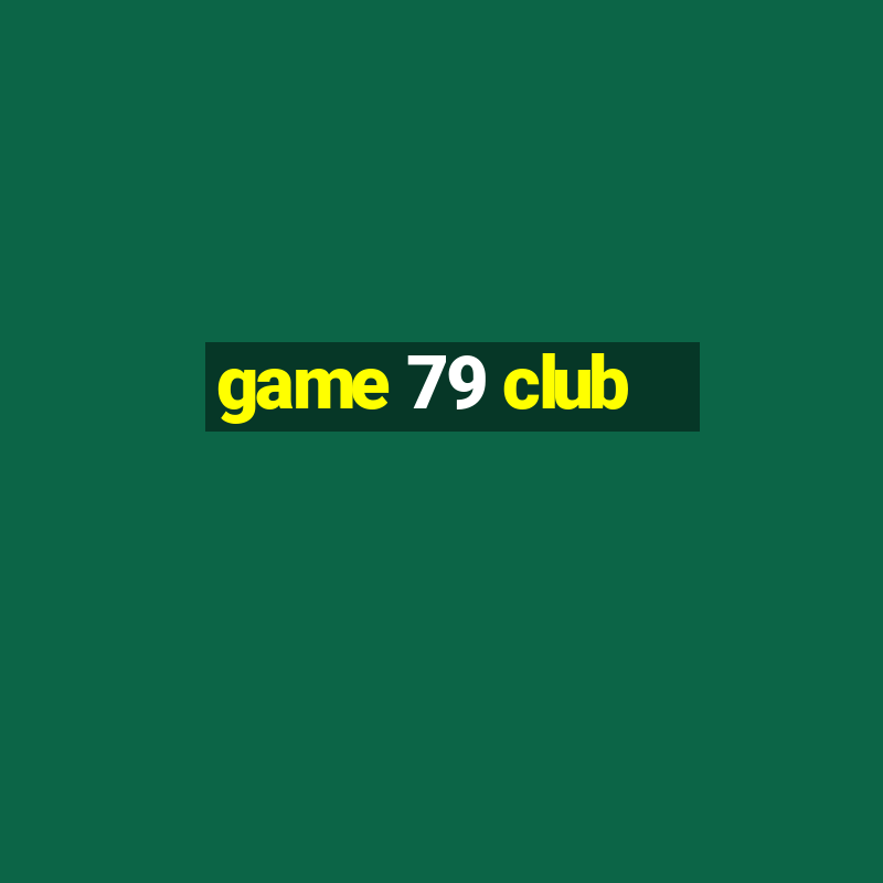 game 79 club