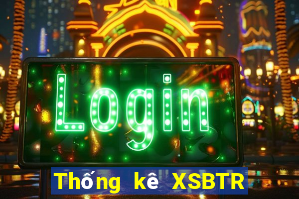 Thống kê XSBTR ngày 20