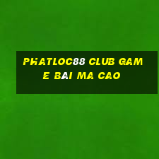 Phatloc88 Club Game Bài Ma Cao