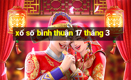 xổ số bình thuận 17 tháng 3