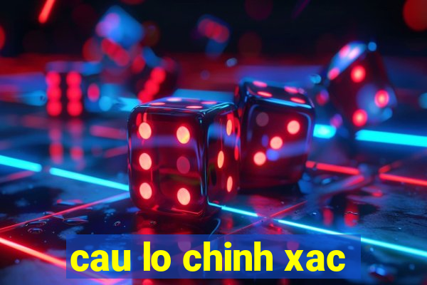 cau lo chinh xac