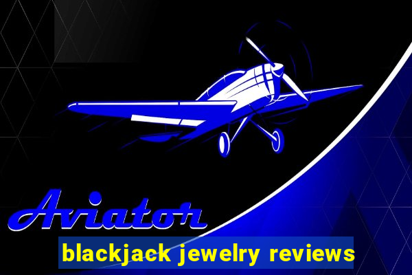 blackjack jewelry reviews