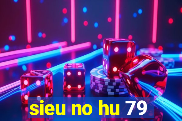 sieu no hu 79