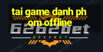 tai game danh phom offline