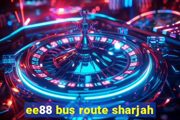 ee88 bus route sharjah