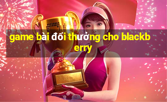 game bài đổi thưởng cho blackberry