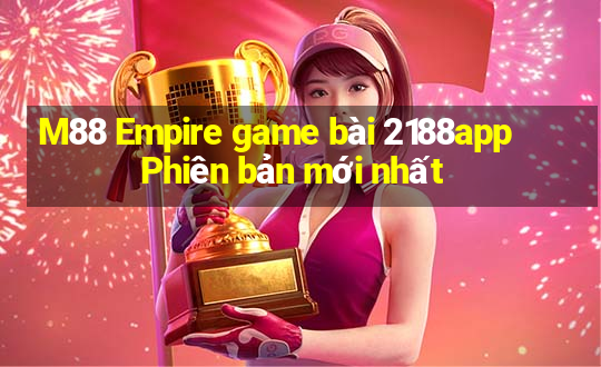 M88 Empire game bài 2188app Phiên bản mới nhất