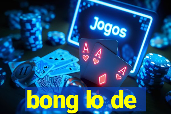 bong lo de