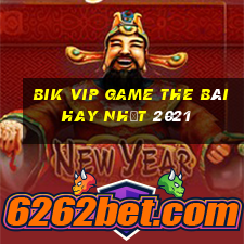 Bik Vip Game The Bài Hay Nhất 2021