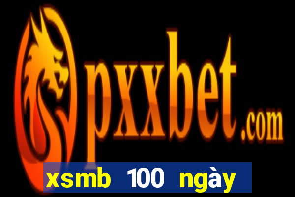 xsmb 100 ngày gần đây nhất hôm nay