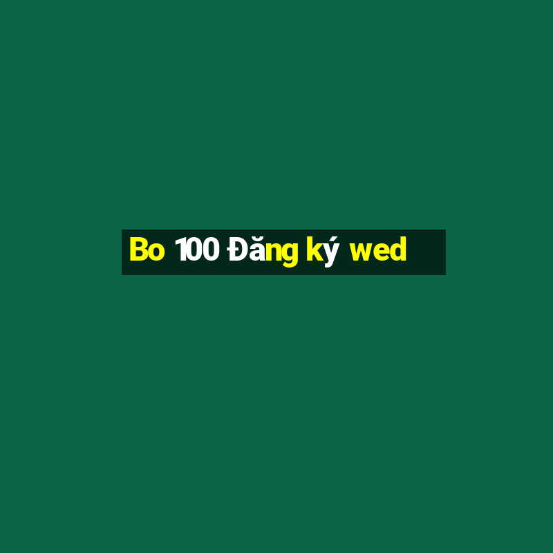 Bo 100 Đăng ký wed