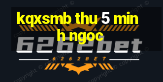 kqxsmb thu 5 minh ngoc