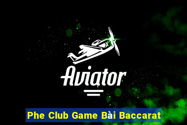 Phe Club Game Bài Baccarat