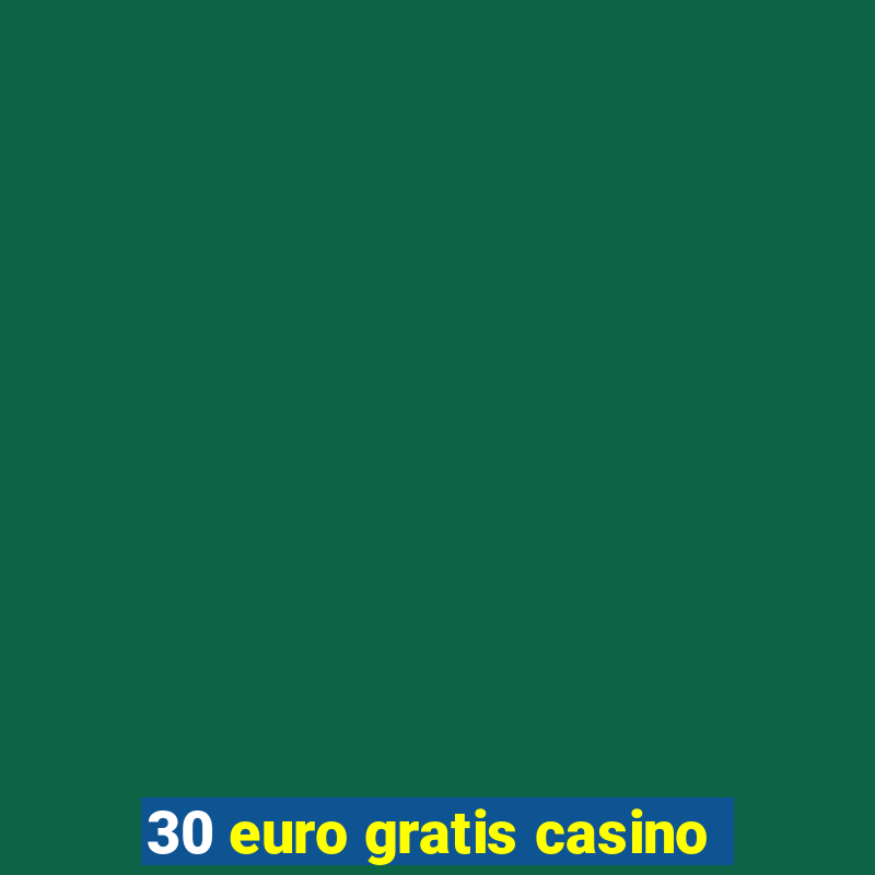 30 euro gratis casino