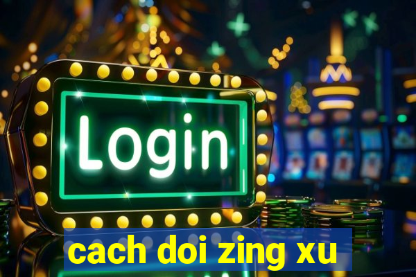 cach doi zing xu