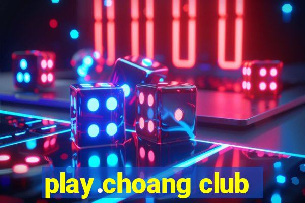 play.choang club