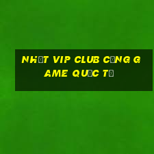 nhất vip club cổng game quốc tế