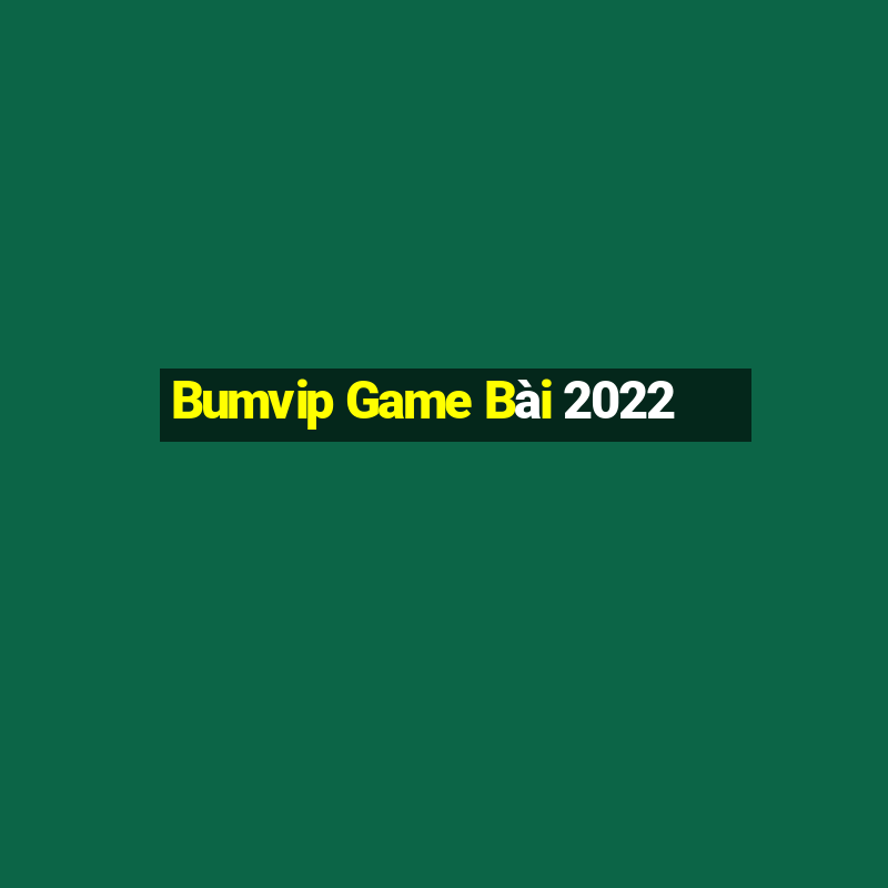 Bumvip Game Bài 2022