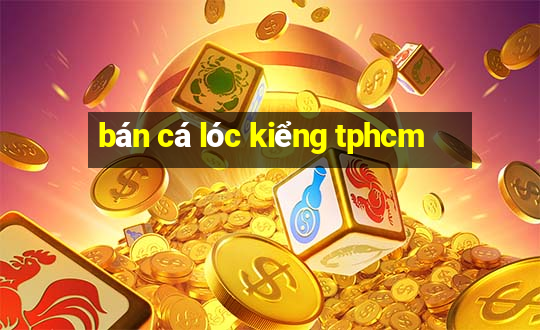 bán cá lóc kiểng tphcm