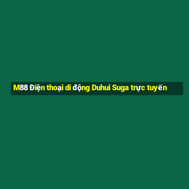 M88 Điện thoại di động Duhui Suga trực tuyến