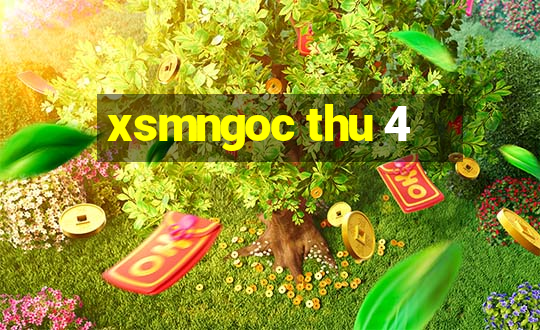 xsmngoc thu 4