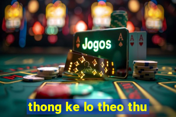 thong ke lo theo thu