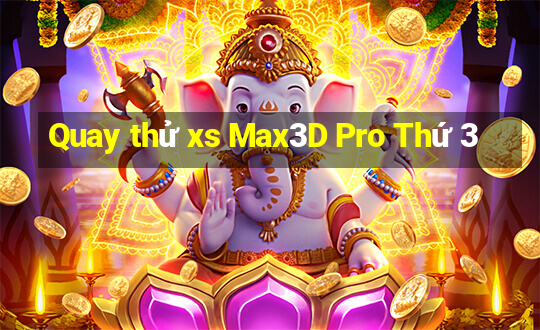 Quay thử xs Max3D Pro Thứ 3