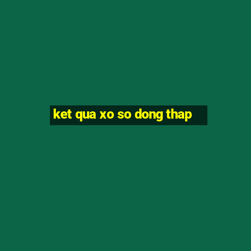 ket qua xo so dong thap