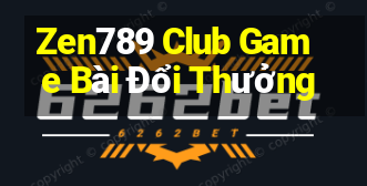 Zen789 Club Game Bài Đổi Thưởng