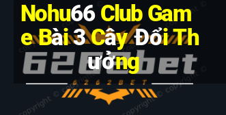 Nohu66 Club Game Bài 3 Cây Đổi Thưởng