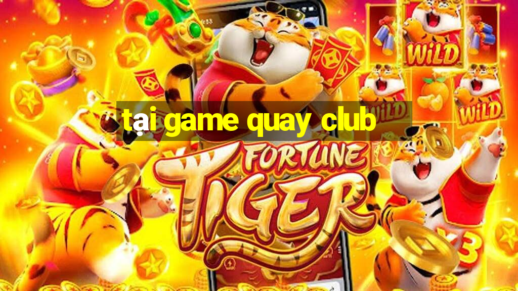 tại game quay club