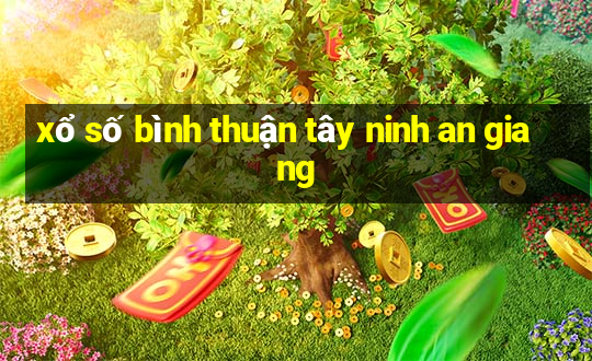 xổ số bình thuận tây ninh an giang