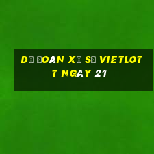 Dự Đoán Xổ Số vietlott ngày 21