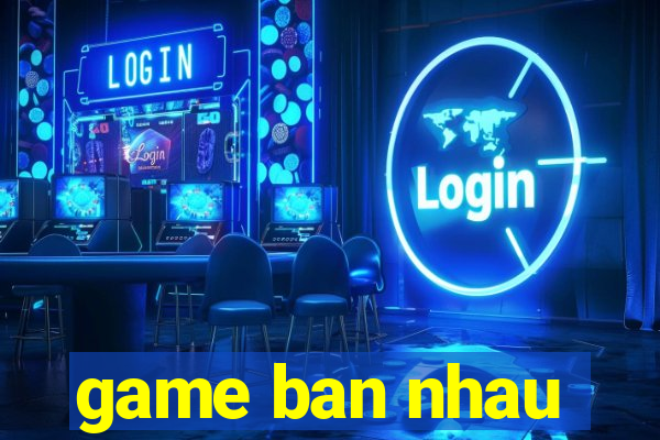 game ban nhau