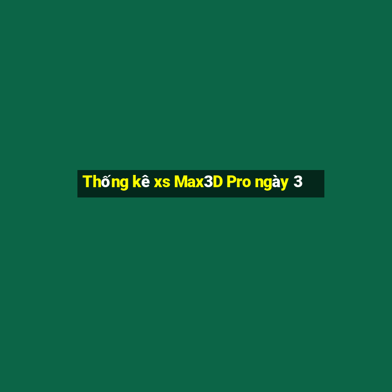 Thống kê xs Max3D Pro ngày 3