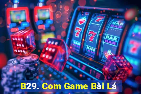 B29. Com Game Bài Lá