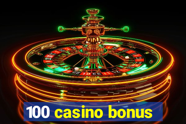 100 casino bonus