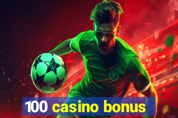 100 casino bonus