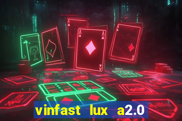 vinfast lux a2.0 bản cao cấp