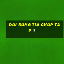 doi bong tia chop tap 1