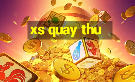 xs quay thu